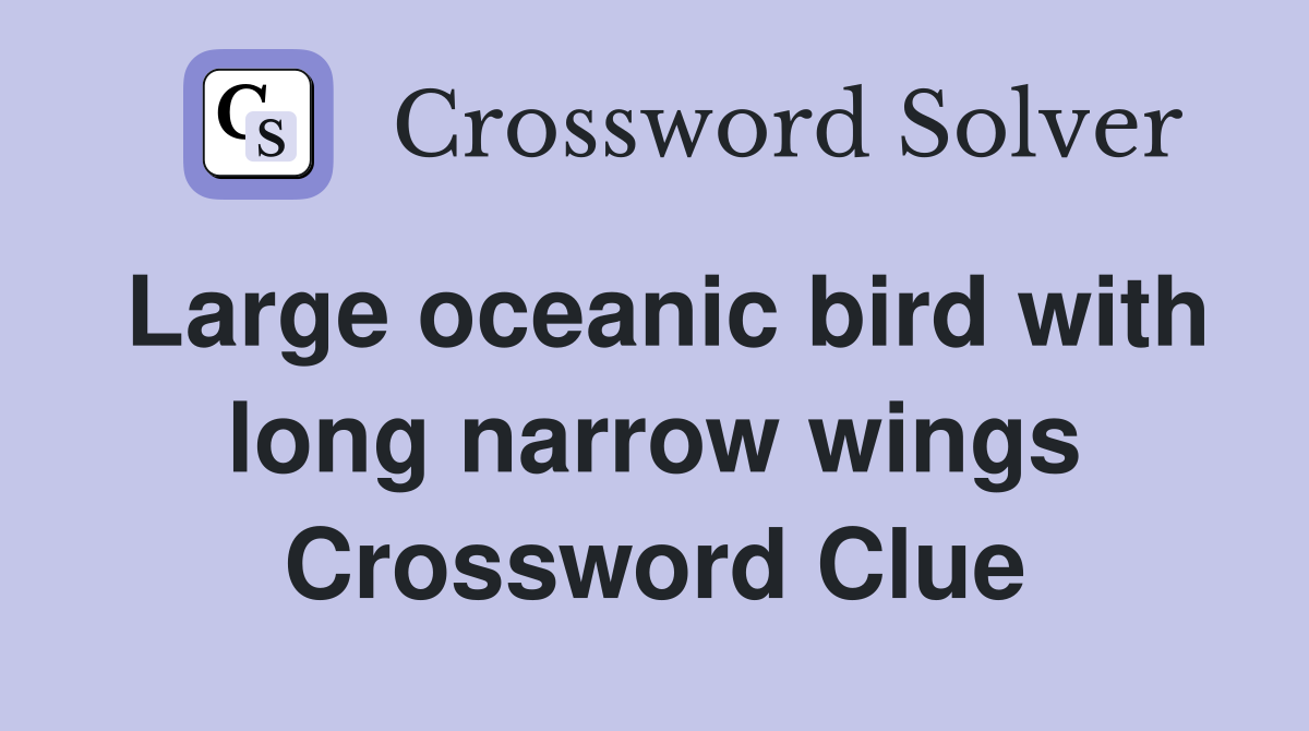 Large oceanic bird with long narrow wings Crossword Clue