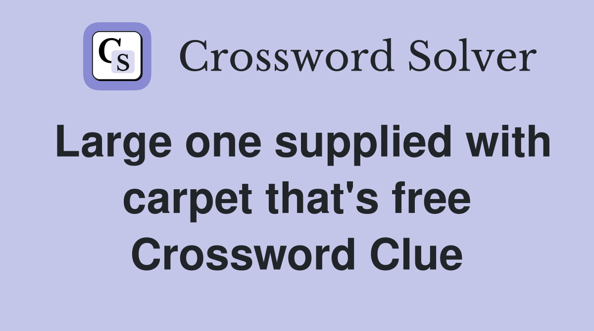 Large one supplied with carpet that's free Crossword Clue