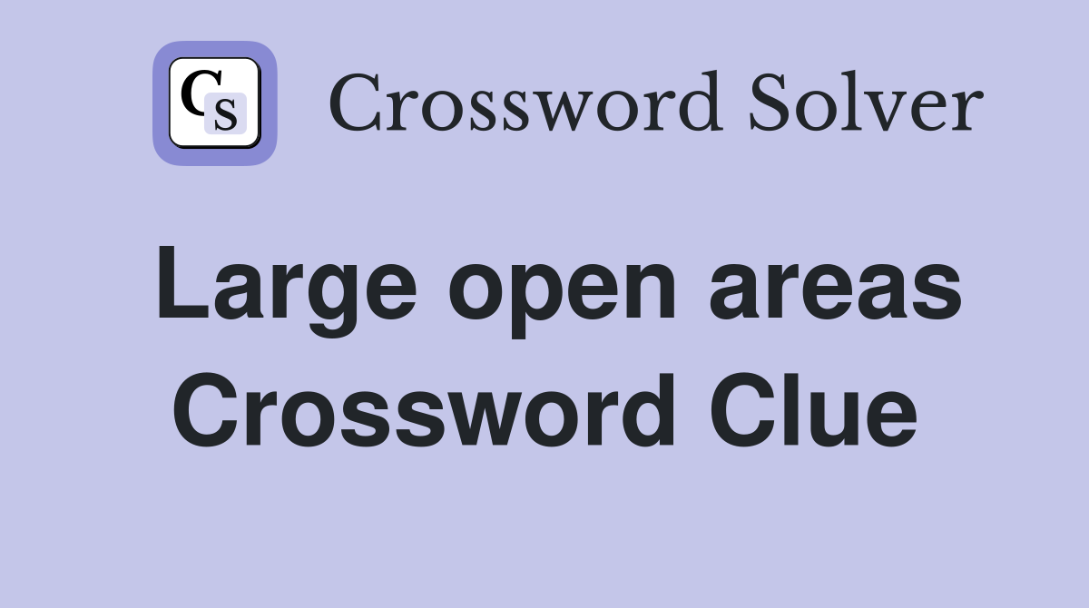 Large open areas Crossword Clue