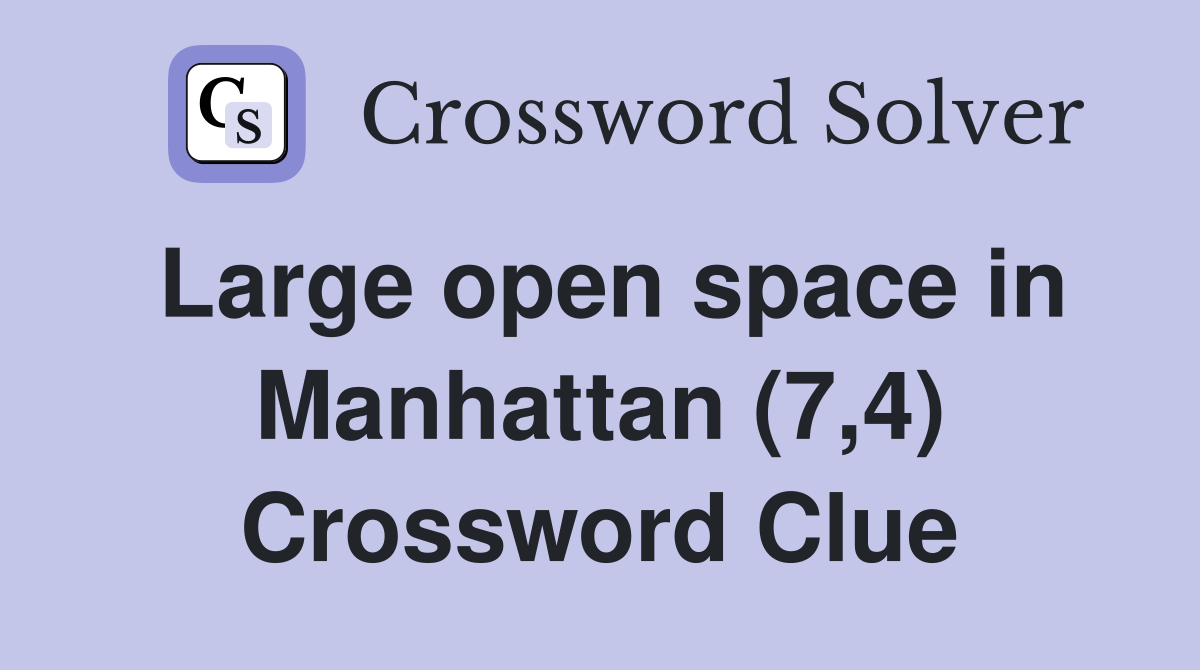 Large open space in Manhattan (7,4) Crossword Clue