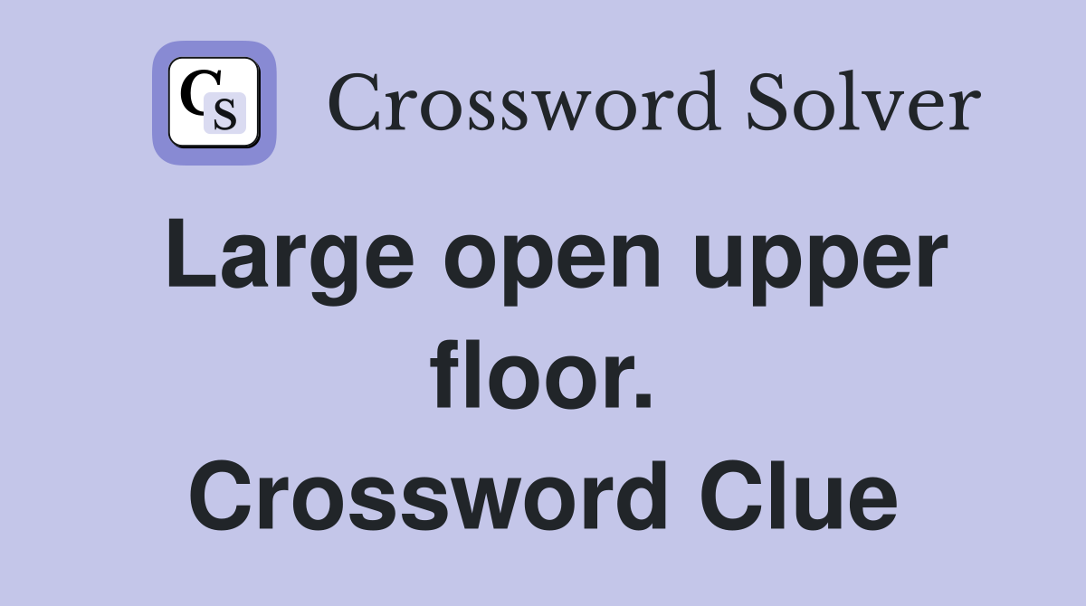 Large open upper floor. Crossword Clue