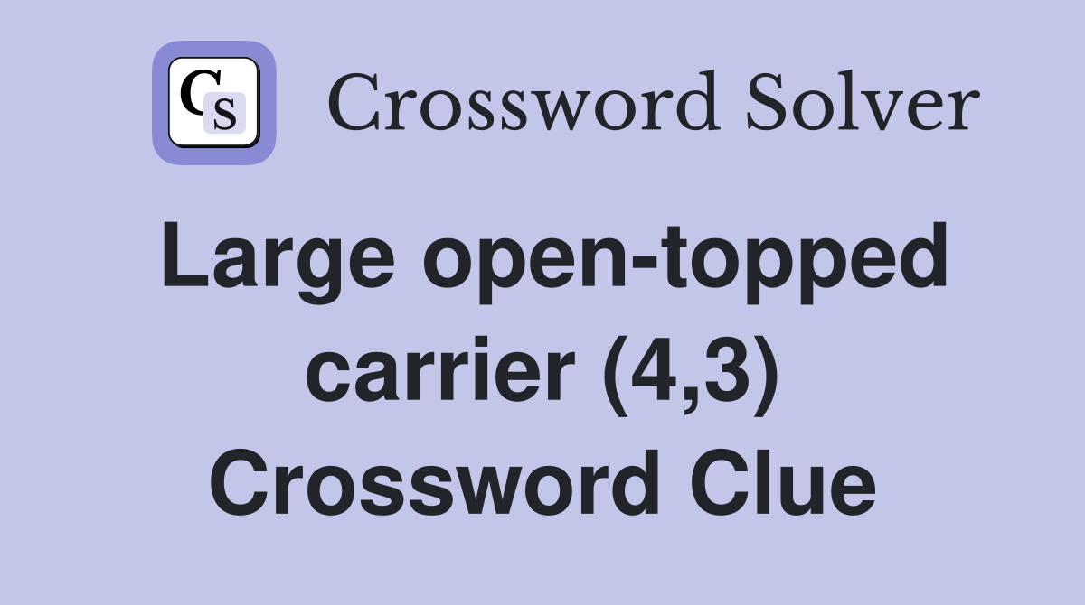Large open-topped carrier (4,3) Crossword Clue
