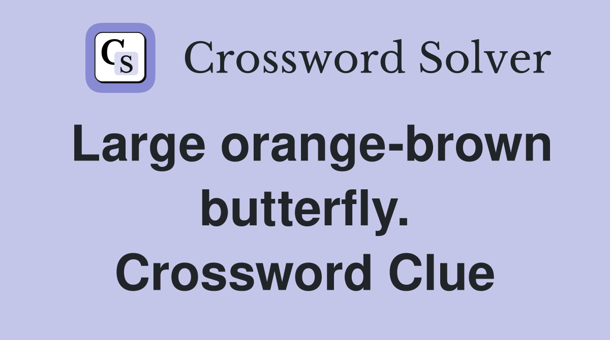 Large orange-brown butterfly. Crossword Clue