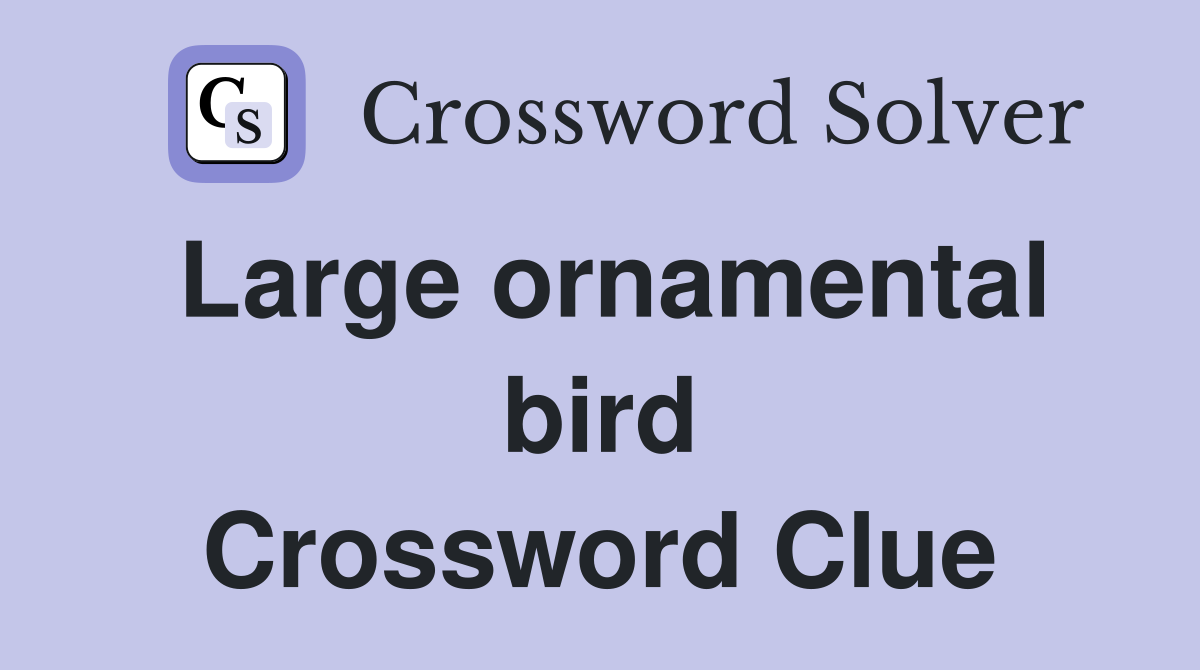Large ornamental bird Crossword Clue