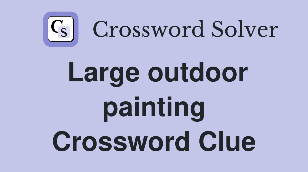 Large outdoor painting Crossword Clue