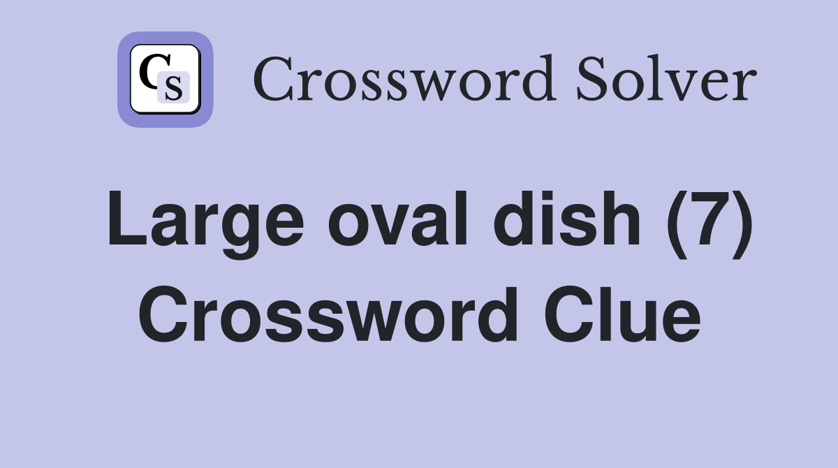 Large oval dish (7) Crossword Clue