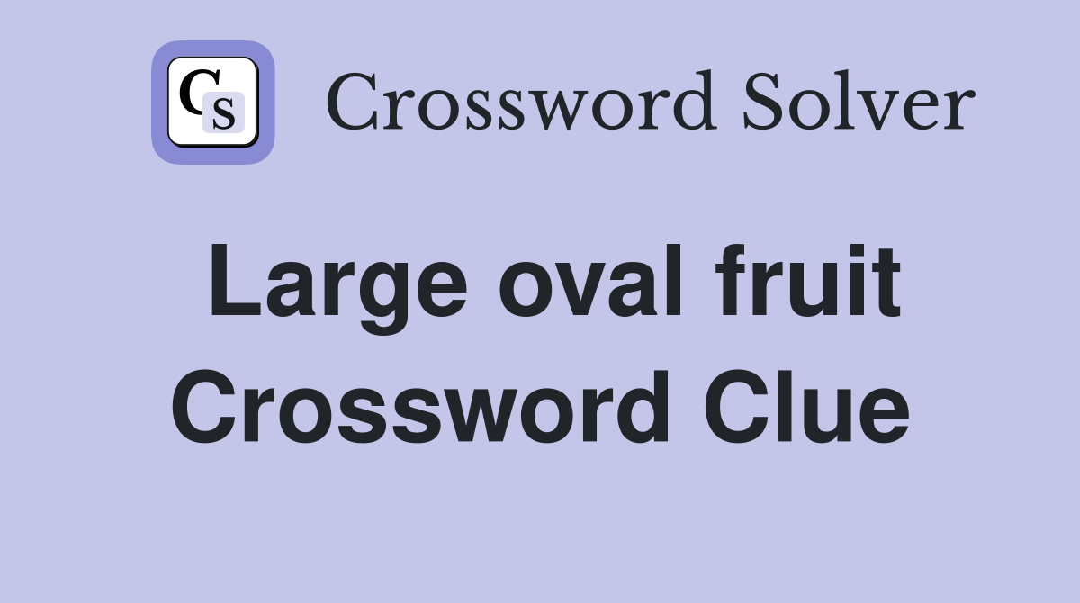 Large oval fruit Crossword Clue