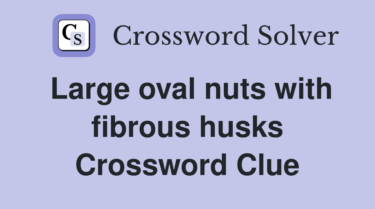 Large oval nuts with fibrous husks Crossword Clue