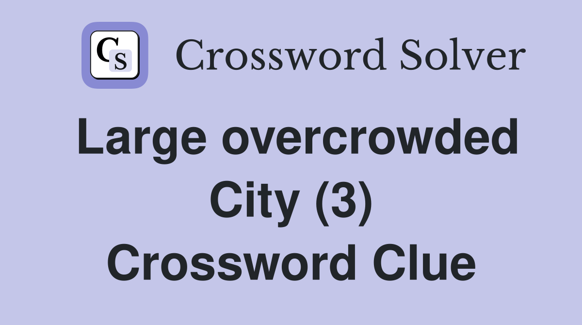 Large overcrowded City (3) Crossword Clue