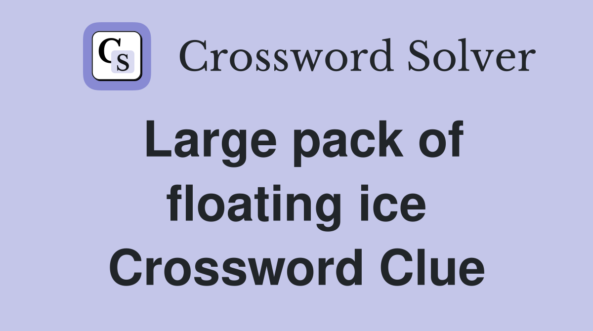 Large pack of floating ice Crossword Clue