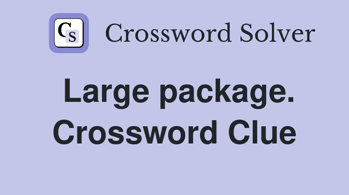 Large package. Crossword Clue