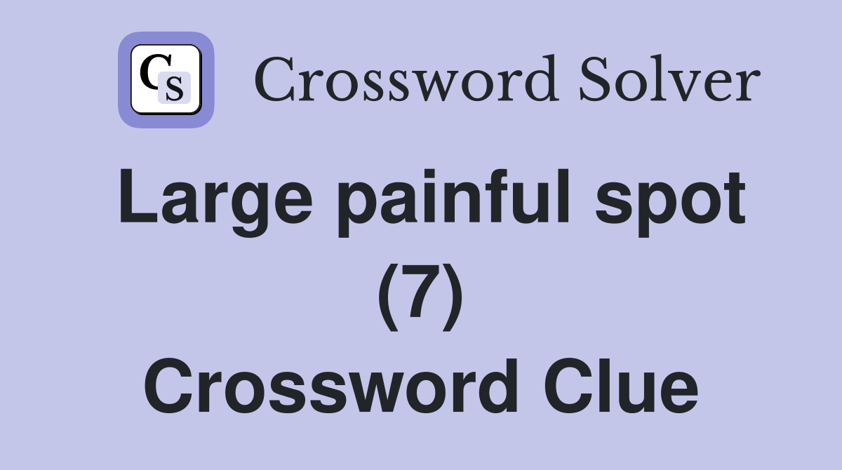 Large painful spot (7) Crossword Clue