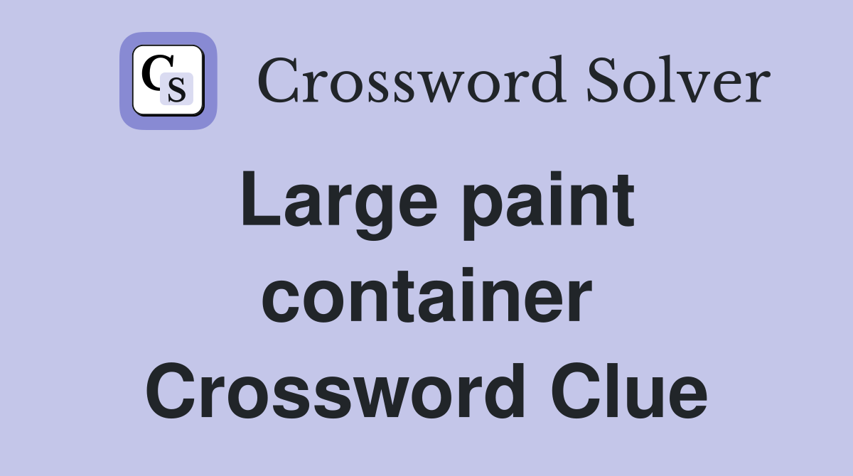 Large paint container Crossword Clue