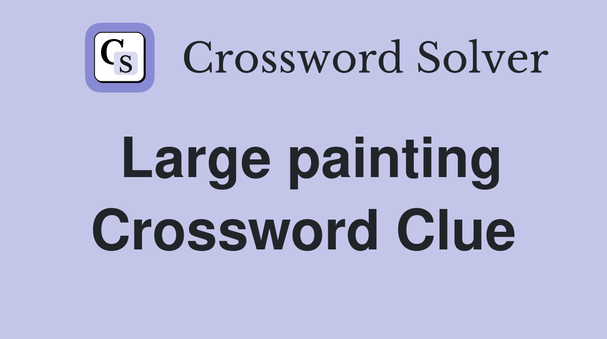 Large painting Crossword Clue