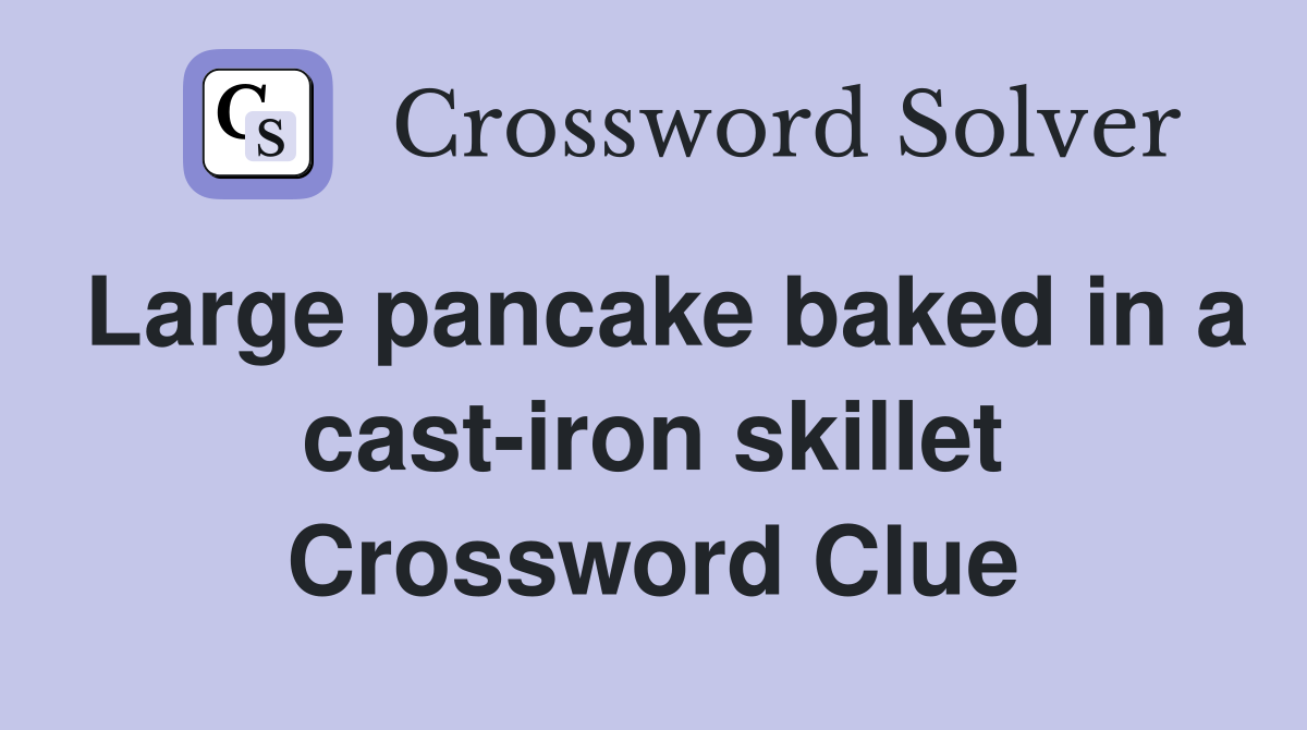Large pancake baked in a cast-iron skillet Crossword Clue