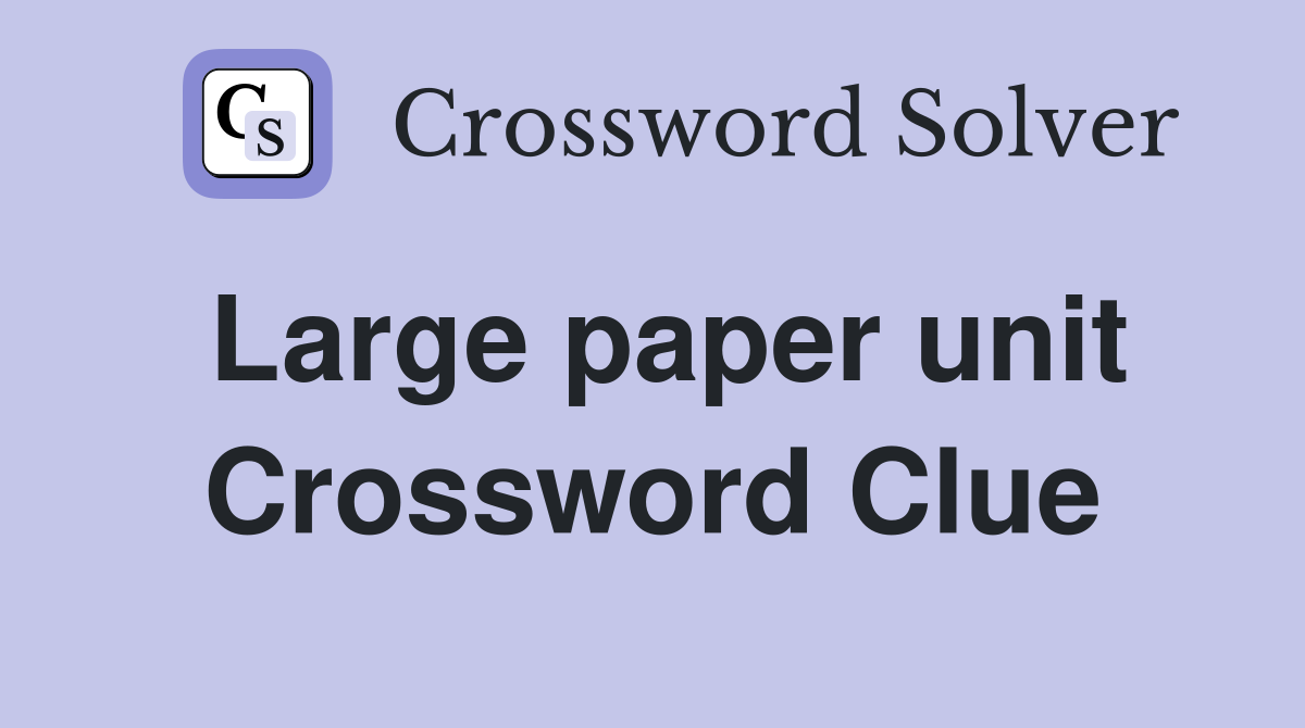 Large paper unit Crossword Clue