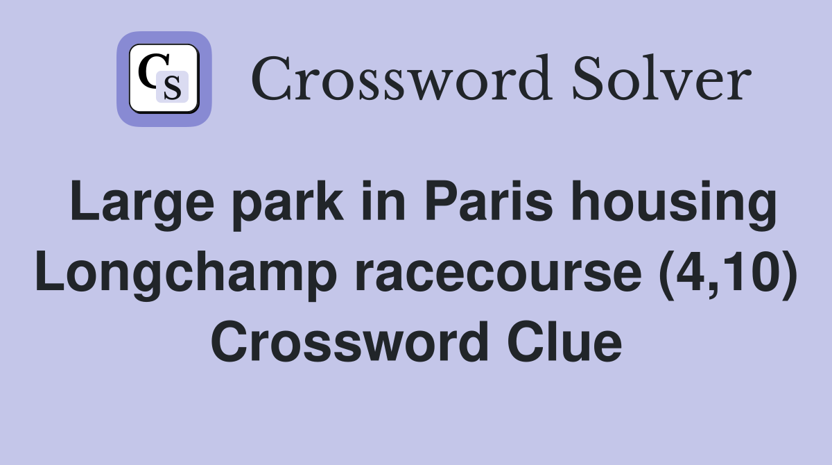Large park in Paris housing Longchamp racecourse (4,10) Crossword Clue