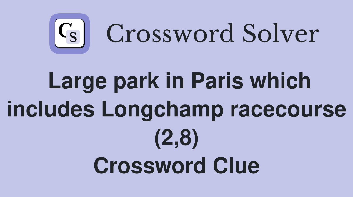 Large park in Paris which includes Longchamp racecourse (2,8) Crossword Clue