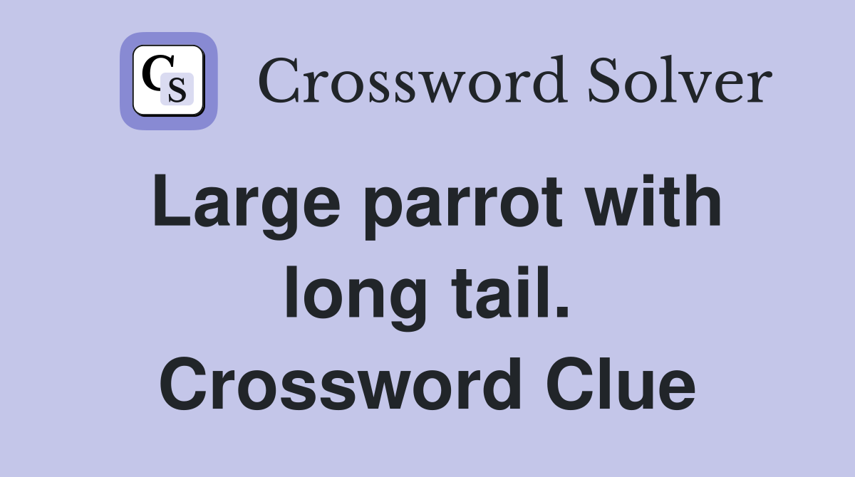 Large parrot with long tail. Crossword Clue
