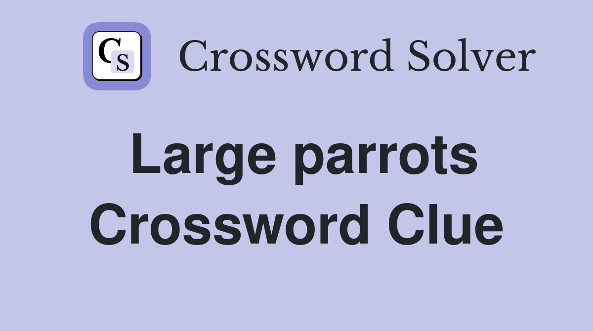 Large parrots Crossword Clue