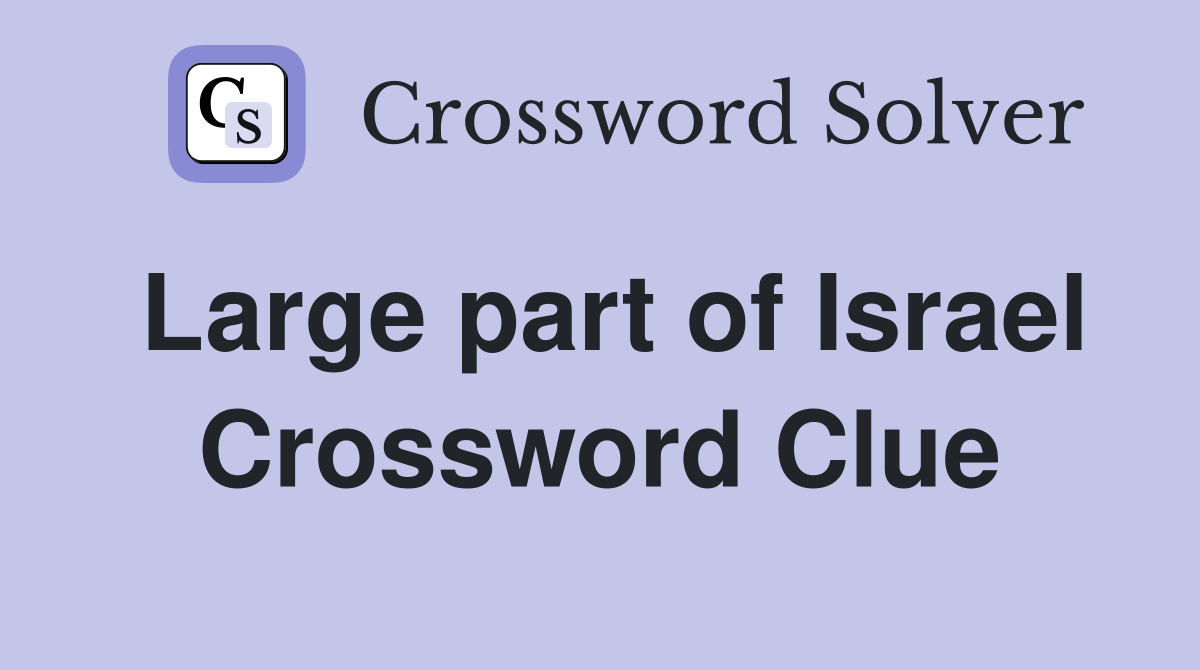 Large part of Israel Crossword Clue