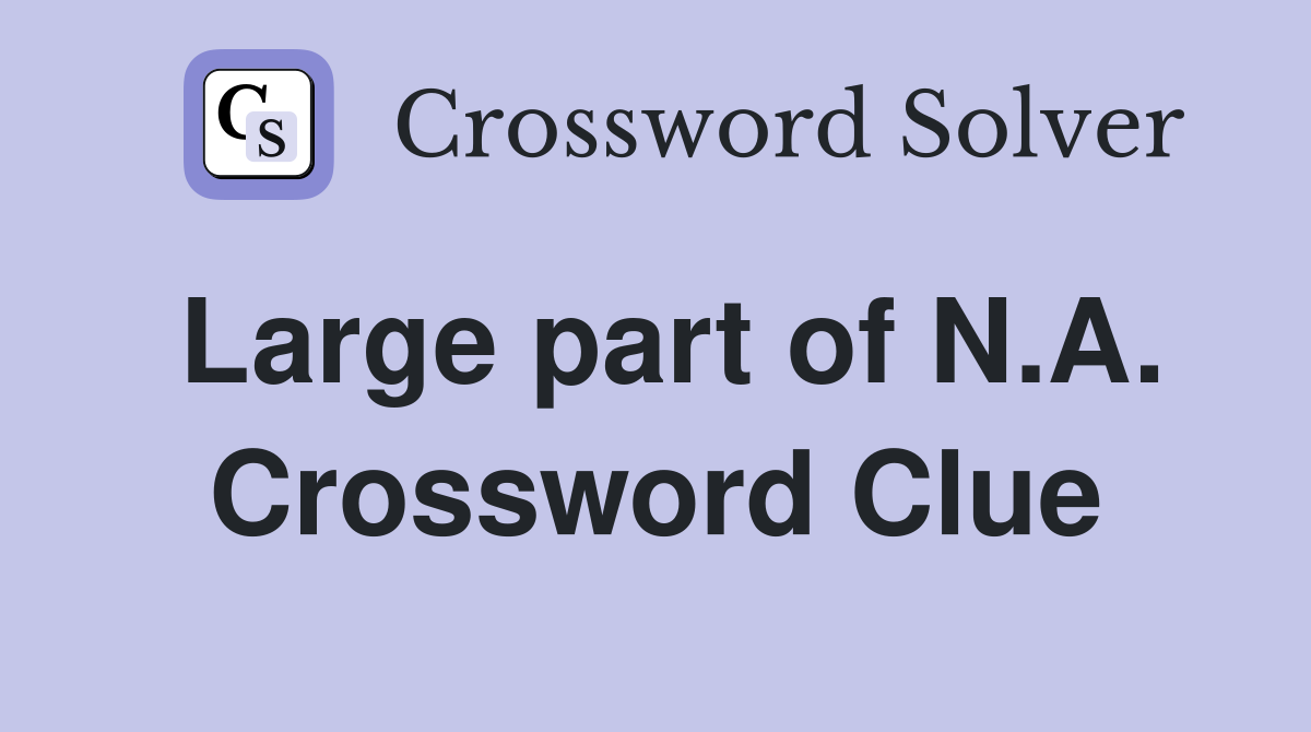 Large part of N.A. Crossword Clue