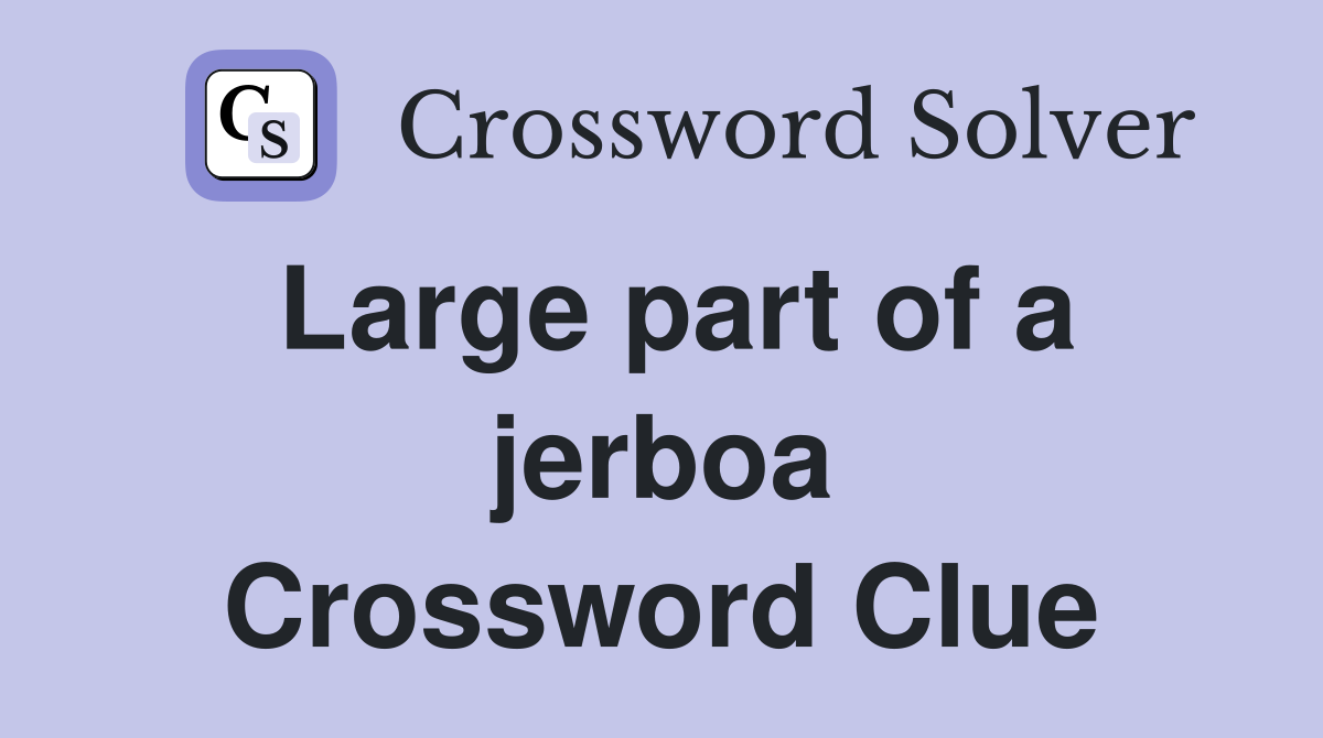 Large part of a jerboa Crossword Clue