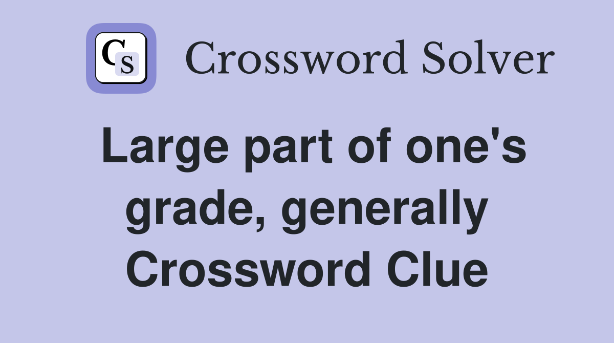 Large part of one's grade, generally Crossword Clue