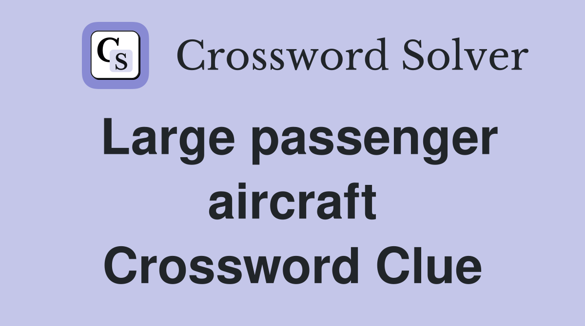 Large passenger aircraft Crossword Clue