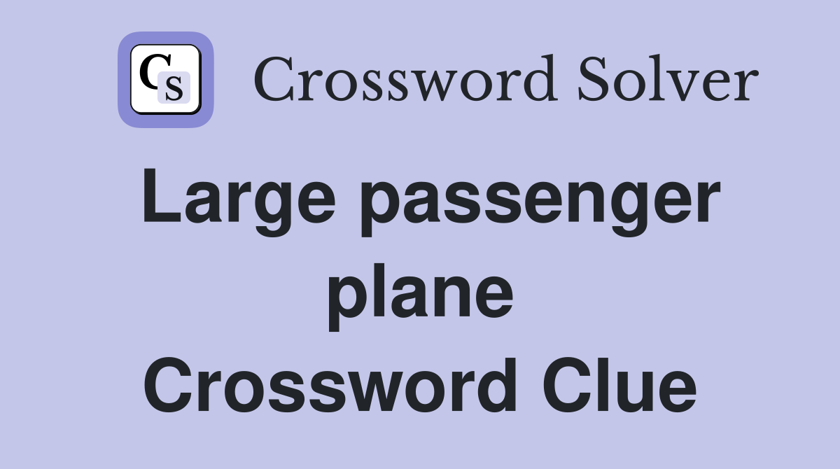 Large passenger plane Crossword Clue