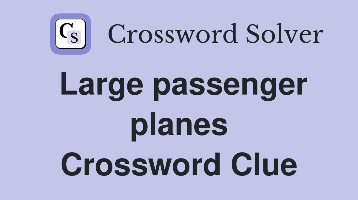 Large passenger planes Crossword Clue