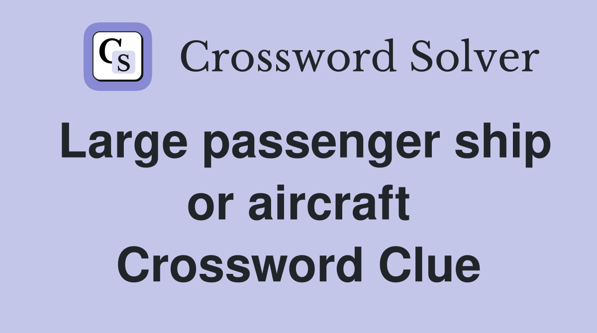 Large passenger ship or aircraft Crossword Clue