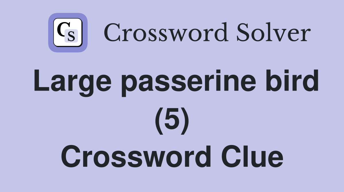 Large passerine bird (5) Crossword Clue
