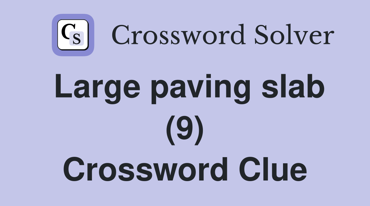 Large paving slab (9) Crossword Clue