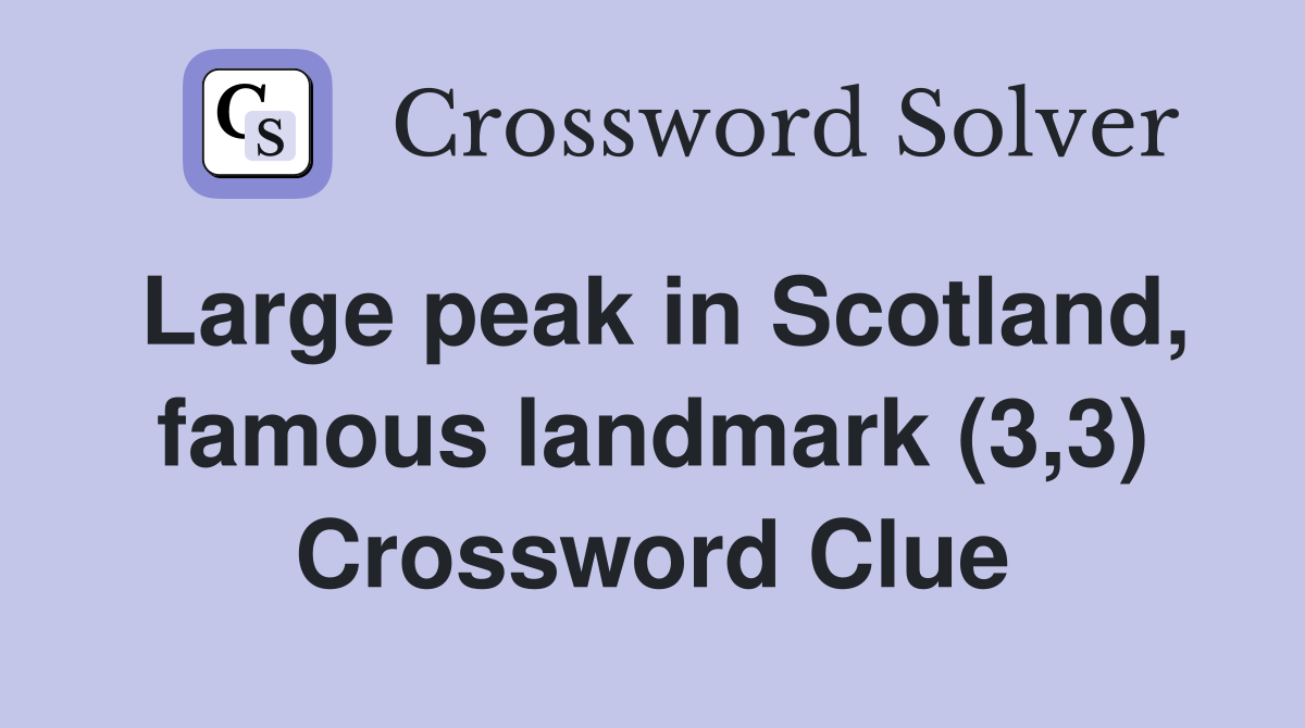 Large peak in Scotland, famous landmark (3,3) Crossword Clue