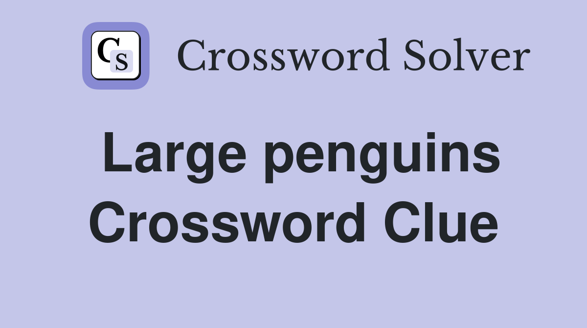 Large penguins Crossword Clue