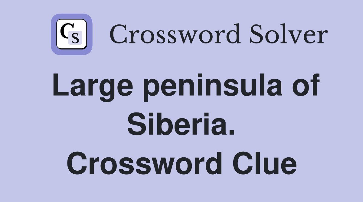 Large peninsula of Siberia. Crossword Clue