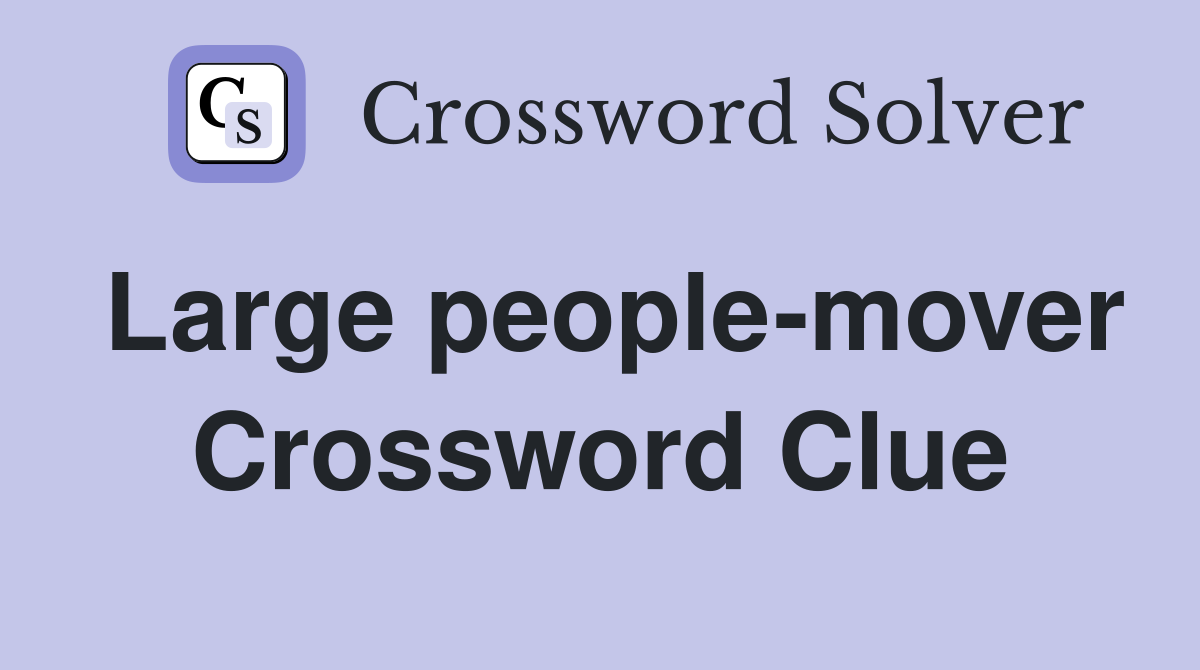Large people-mover Crossword Clue