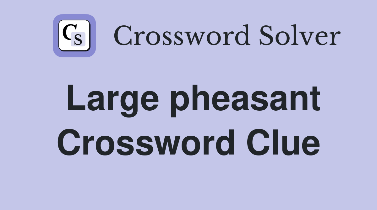 Large pheasant Crossword Clue