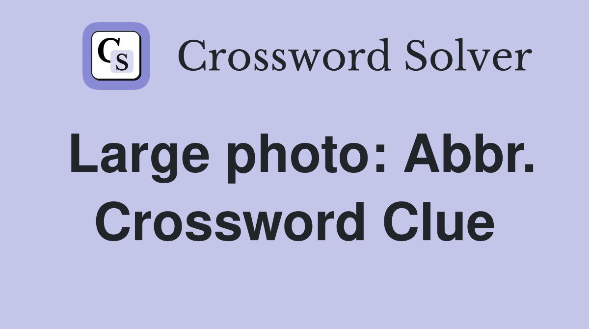 Large photo: Abbr. Crossword Clue