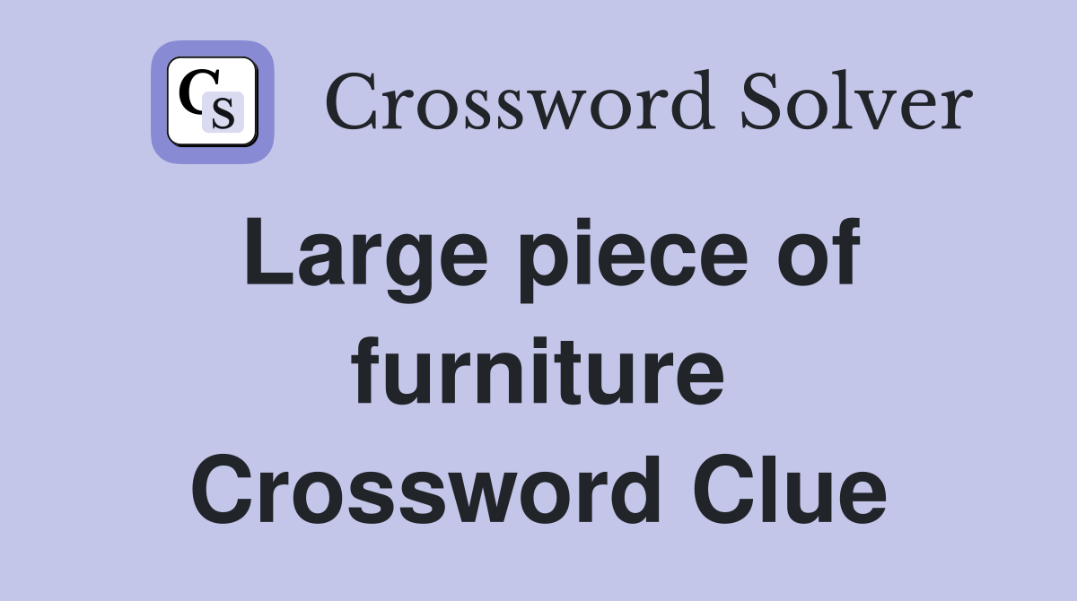 Large piece of furniture Crossword Clue