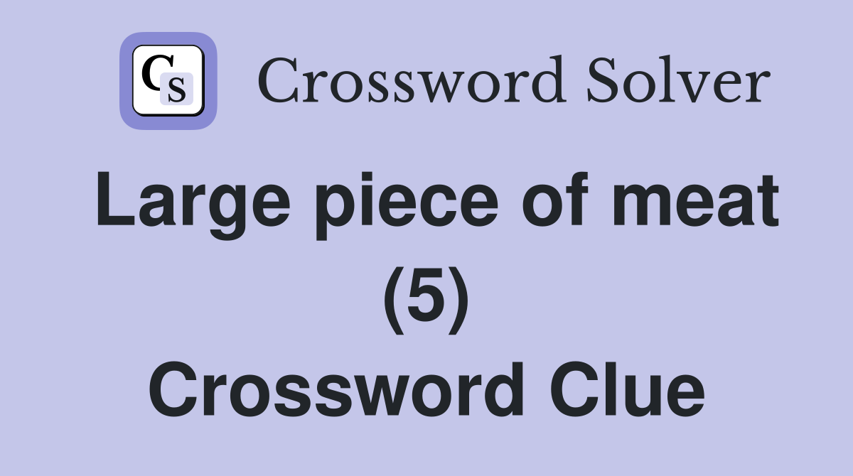 Large piece of meat (5) Crossword Clue