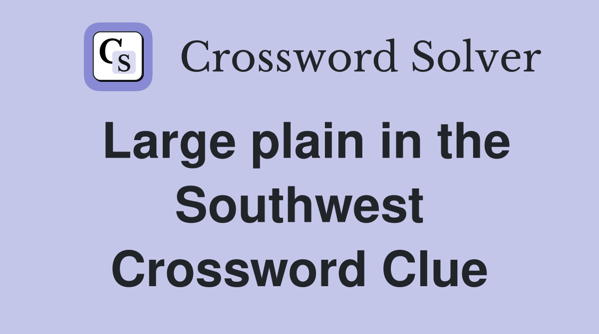 Large plain in the Southwest Crossword Clue