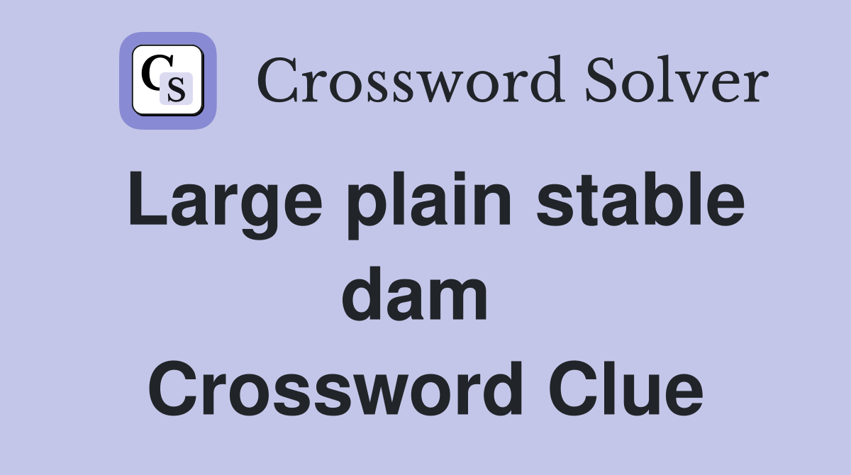Large plain stable dam  Crossword Clue