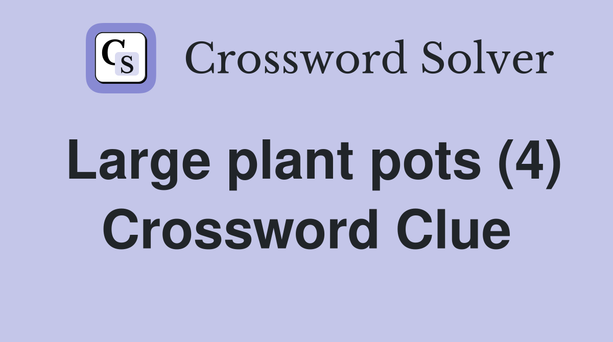 Large plant pots (4) Crossword Clue