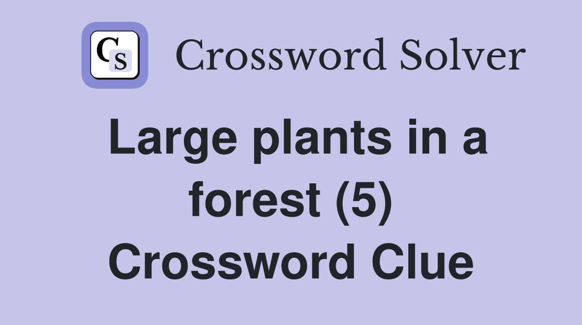 Large plants in a forest (5) Crossword Clue