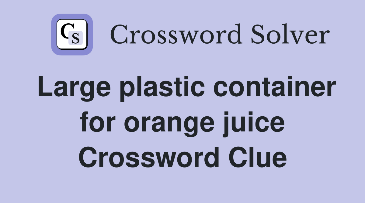 Large plastic container for orange juice Crossword Clue