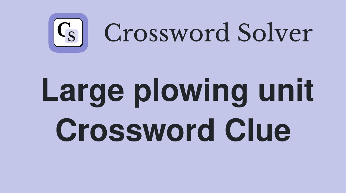 Large plowing unit Crossword Clue