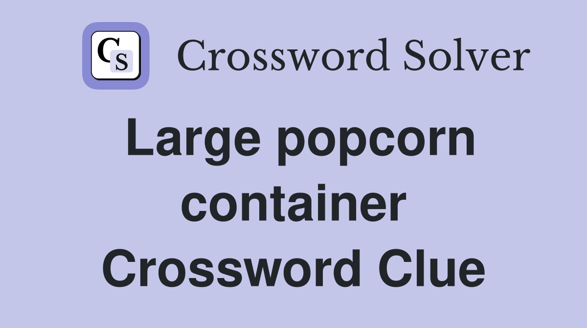 Large popcorn container Crossword Clue