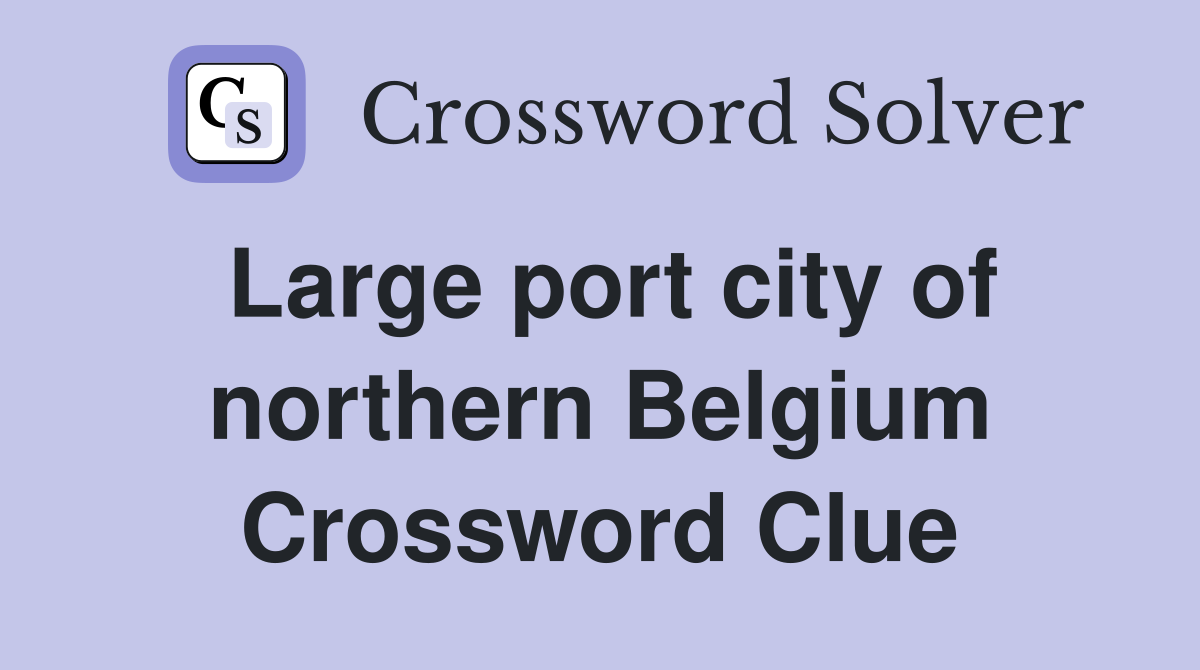 Large port city of northern Belgium Crossword Clue